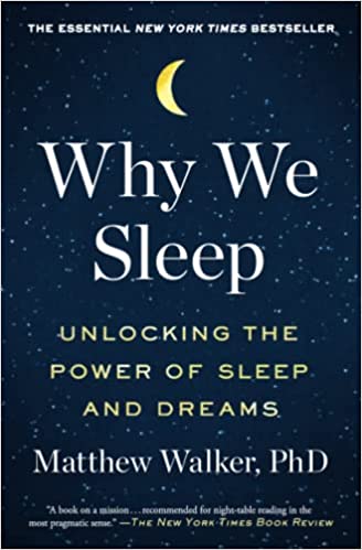 Why We Sleep: Unlocking The Power Of Sleep And Dreams
